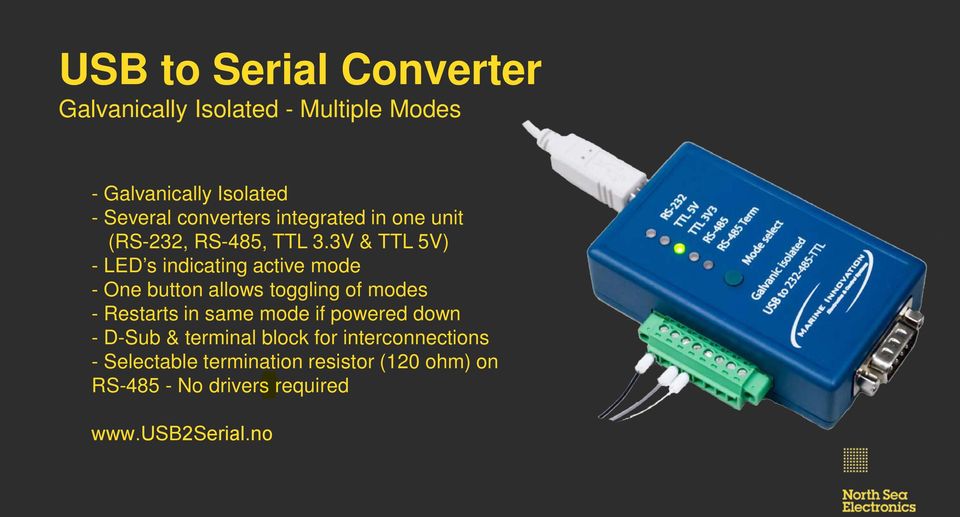 3V & TTL 5V) - LED s indicating active mode - One button allows toggling of modes - Restarts in same