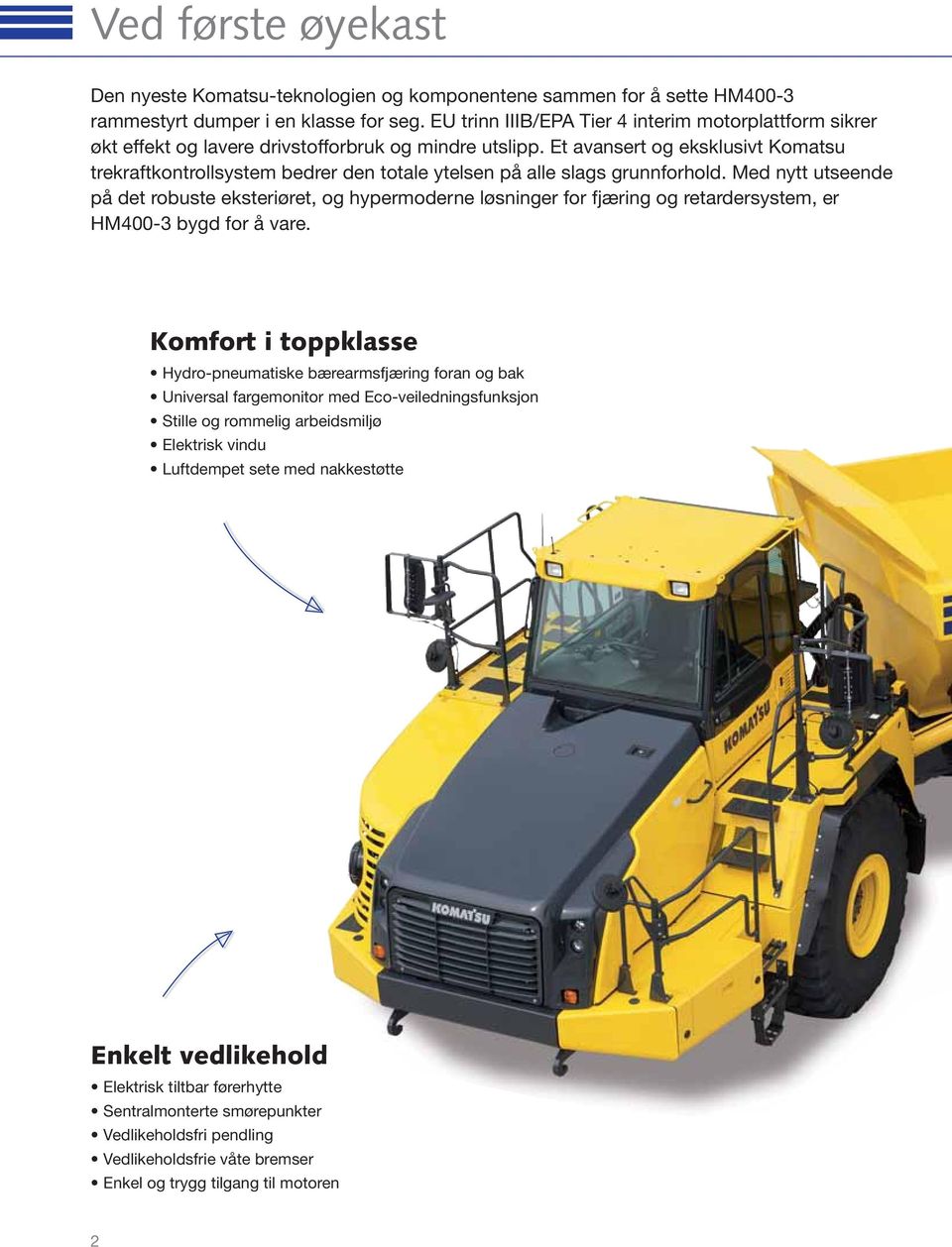 Et avansert og eksklusivt Komatsu trekraftkontrollsystem bedrer den totale ytelsen på alle slags grunnforhold.