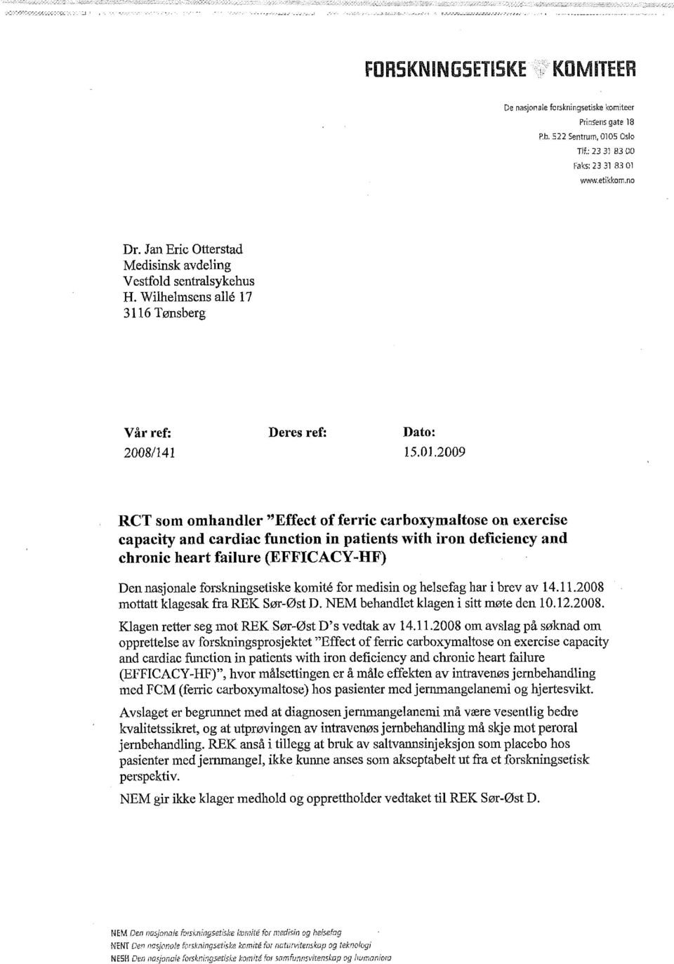 2009 RCT som omhandler "Effect of ferric carboxymaltose on exercise capacity and cardiac function in patients with iron deficiency and chronic heart failure (EFFICACY-11F) Den nasjonale