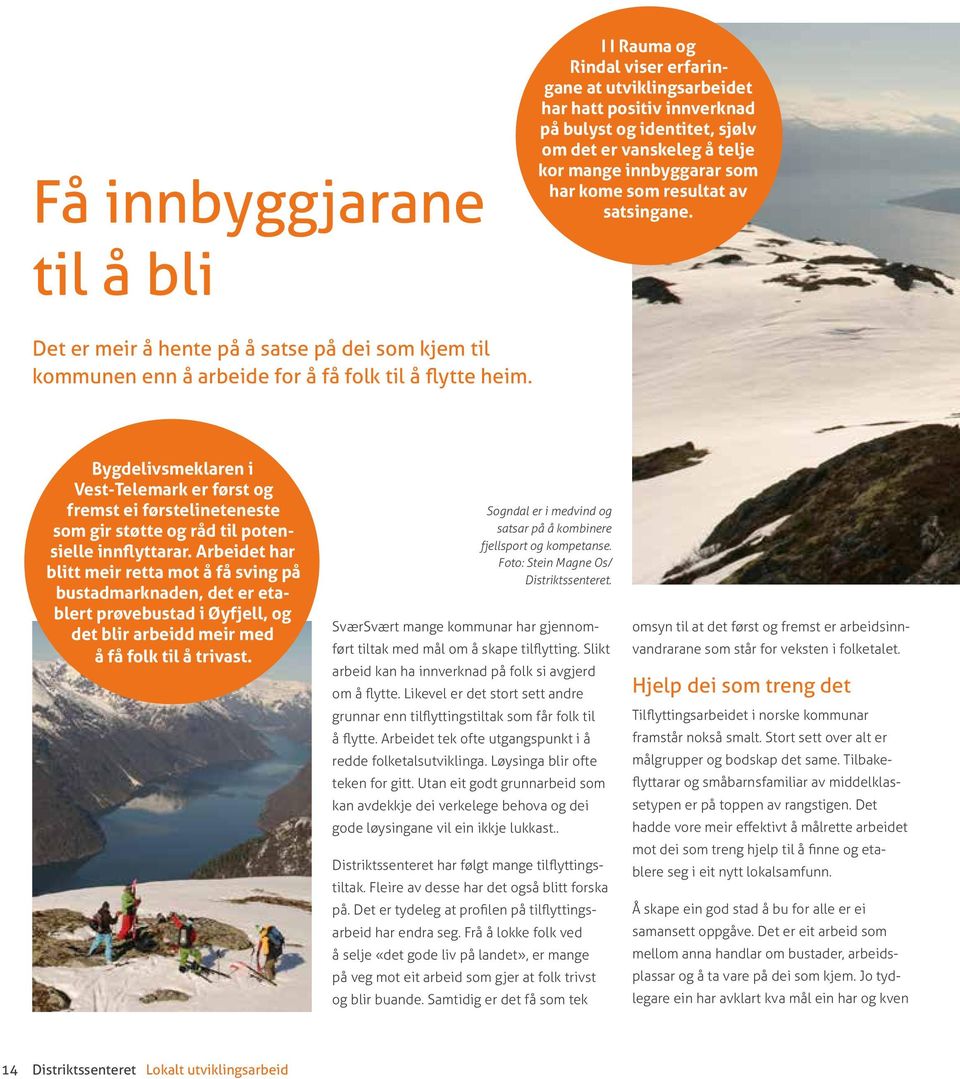 Bygdelivsmeklaren i Vest-Telemark er først og fremst ei førstelineteneste som gir støtte og råd til potensielle innflyttarar.