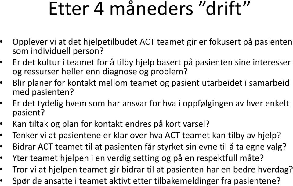 Blir planer for kontakt mellom teamet og pasient utarbeidet i samarbeid med pasienten? Er det tydelig hvem som har ansvar for hva i oppfølgingen av hver enkelt pasient?