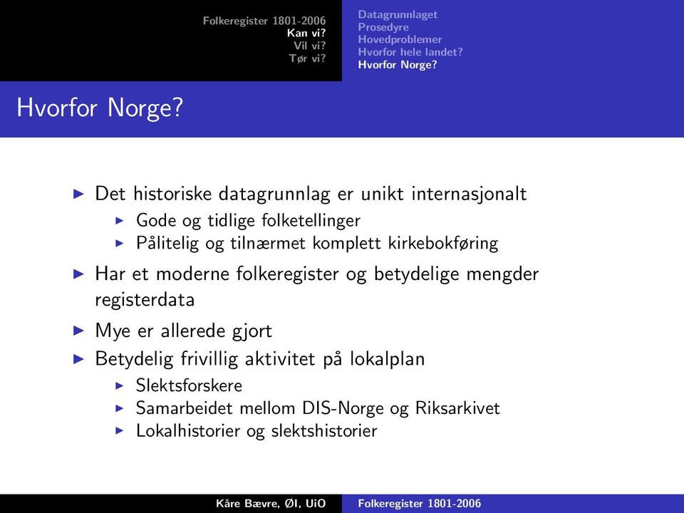 Det historiske datagrunnlag er unikt internasjonalt Gode og tidlige folketellinger Pålitelig og tilnærmet