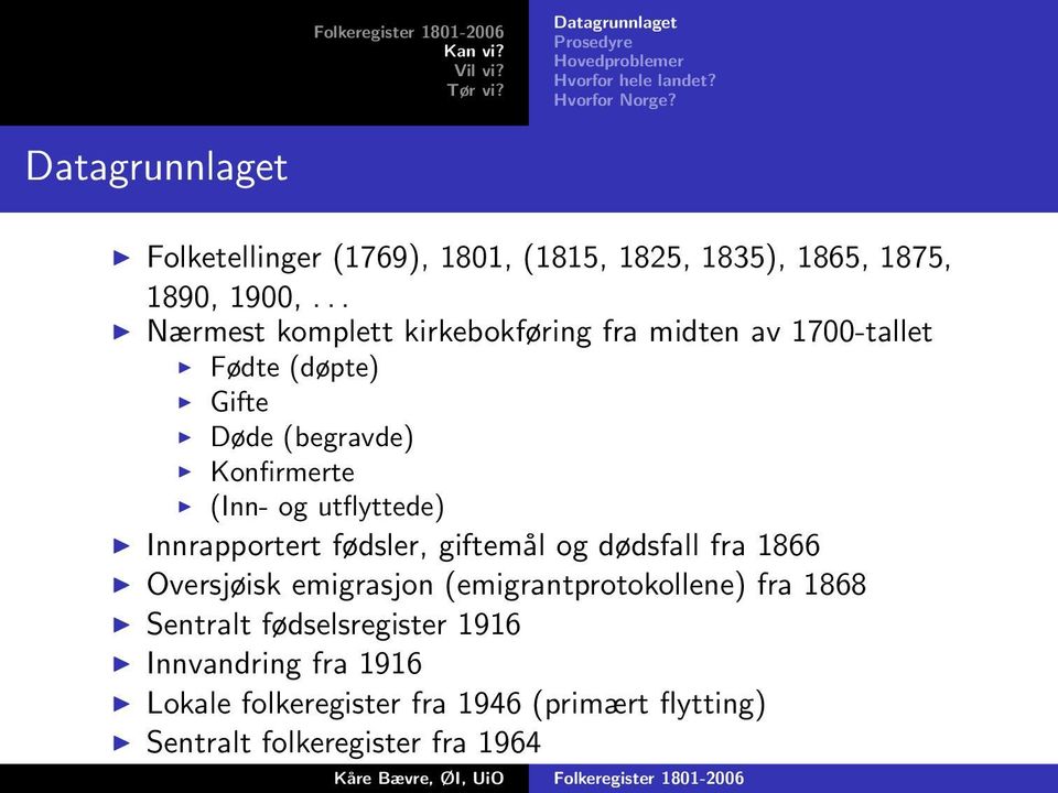 .. Nærmest komplett kirkebokføring fra midten av 1700-tallet Fødte (døpte) Gifte Døde (begravde) Konfirmerte (Inn- og utflyttede)