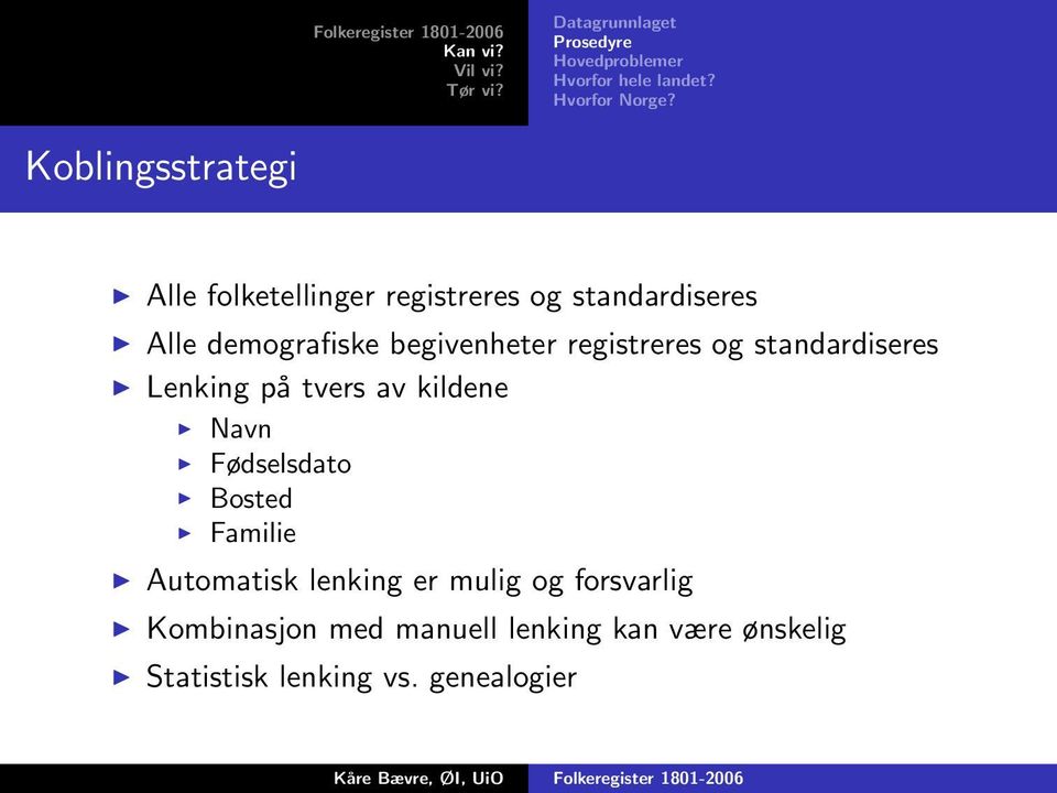 registreres og standardiseres Lenking på tvers av kildene Navn Fødselsdato Bosted Familie