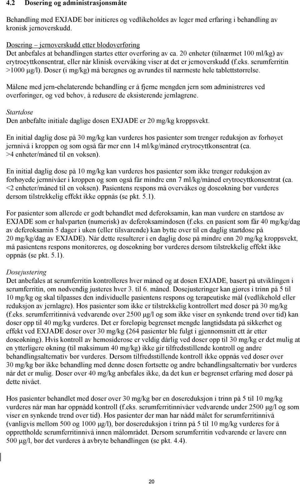 20 enheter (tilnærmet 100 ml/kg) av erytrocyttkonsentrat, eller når klinisk overvåking viser at det er jernoverskudd (f.eks. serumferritin >1000 µg/l).