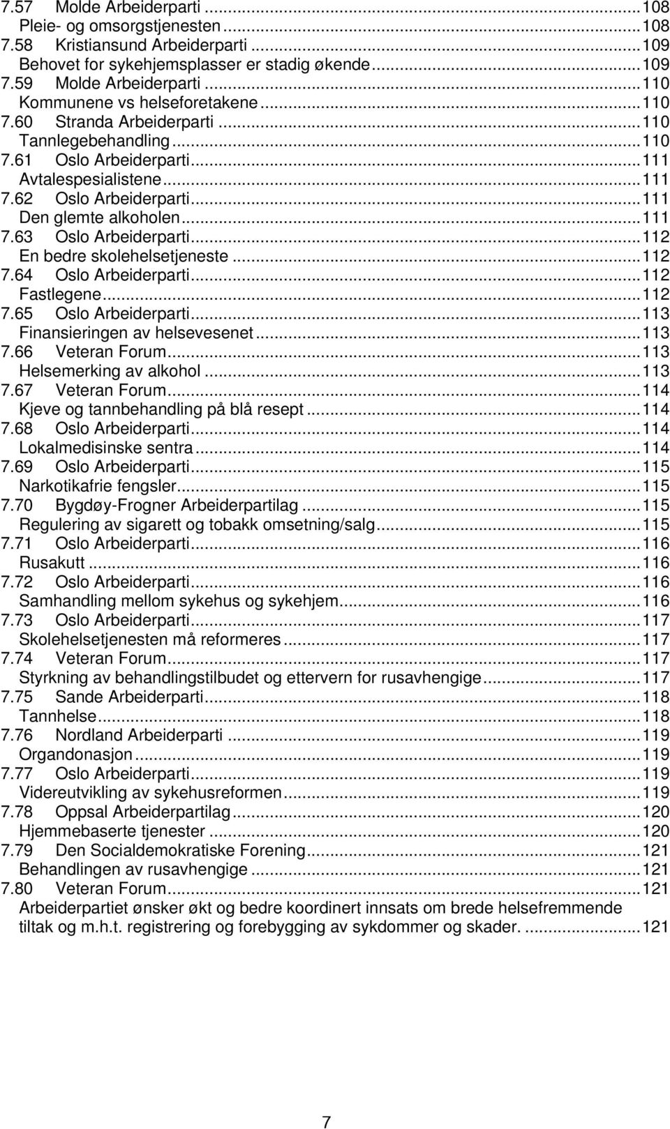 ..111 Den glemte alkoholen...111 7.63 Oslo Arbeiderparti...112 En bedre skolehelsetjeneste...112 7.64 Oslo Arbeiderparti...112 Fastlegene...112 7.65 Oslo Arbeiderparti.