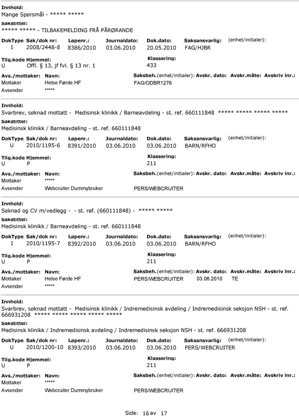 ref. 660111848 2010/1195-7 8392/2010 BARN/RFHO 211 Helse Førde HF ERS/WEBCRTER TE Svarbrev, søknad mottatt - Medisinsk klinikk / ndremedisinsk avdeling / ndremedisinsk seksjon NSH - st. ref.