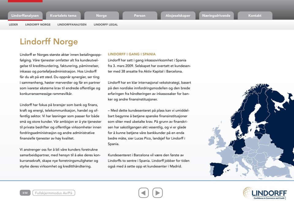 Selskapet har overtatt et kundesen- inkasso og porteføljeadministrasjon. Hos Lindorff ter med 38 ansatte fra Aktiv Kapital i Barcelona. får du alt på ett sted.