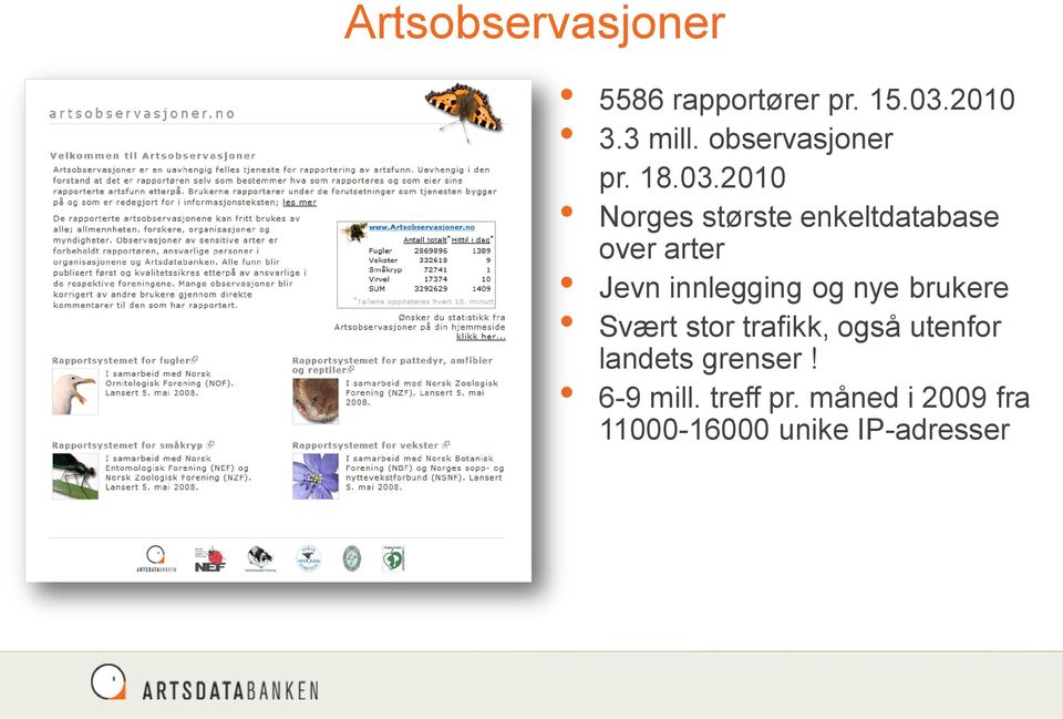 2010 Norges største enkeltdatabase over arter Jevn innlegging og nye