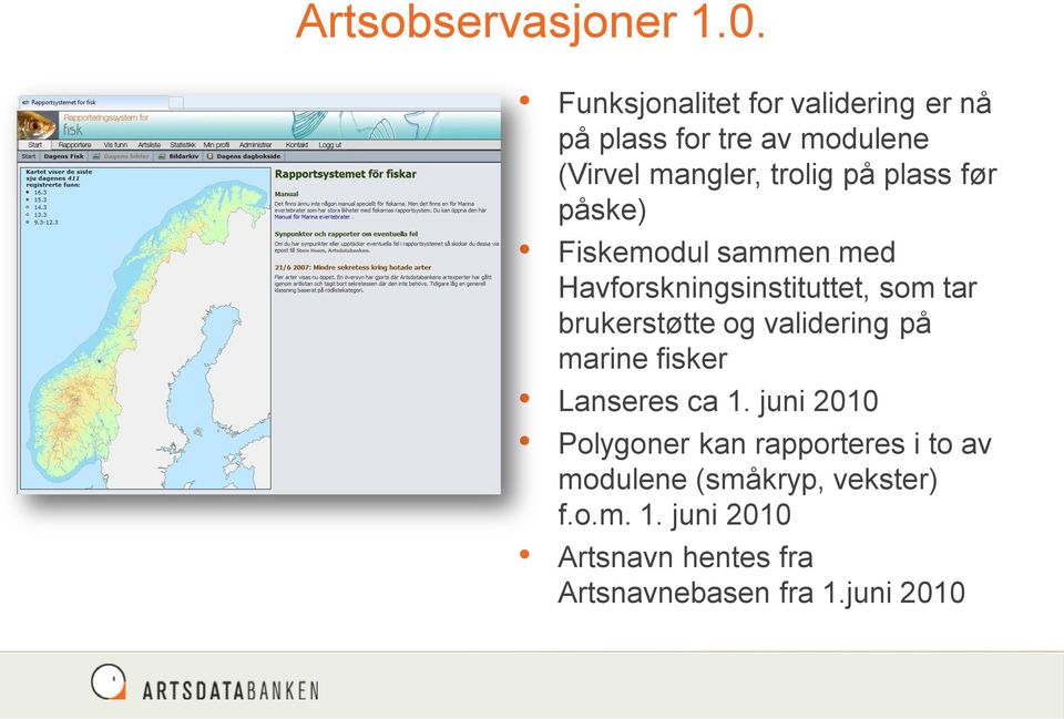 før påske) Fiskemodul sammen med Havforskningsinstituttet, som tar brukerstøtte og validering på