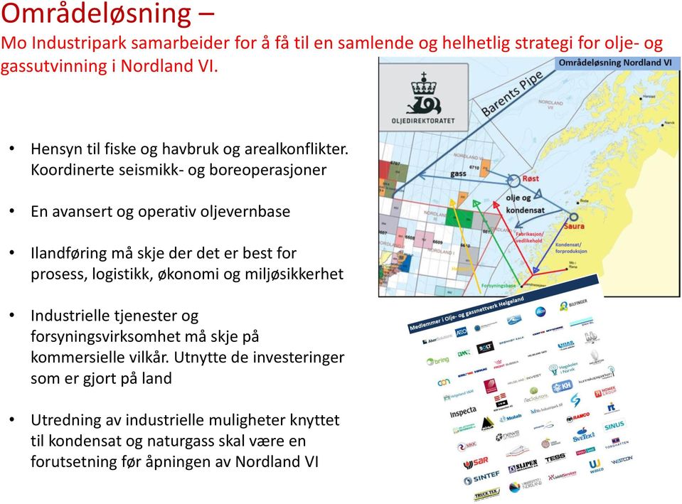 Koordinerte seismikk- og boreoperasjoner En avansert og operativ oljevernbase Ilandføring må skje der det er best for prosess, logistikk, økonomi og