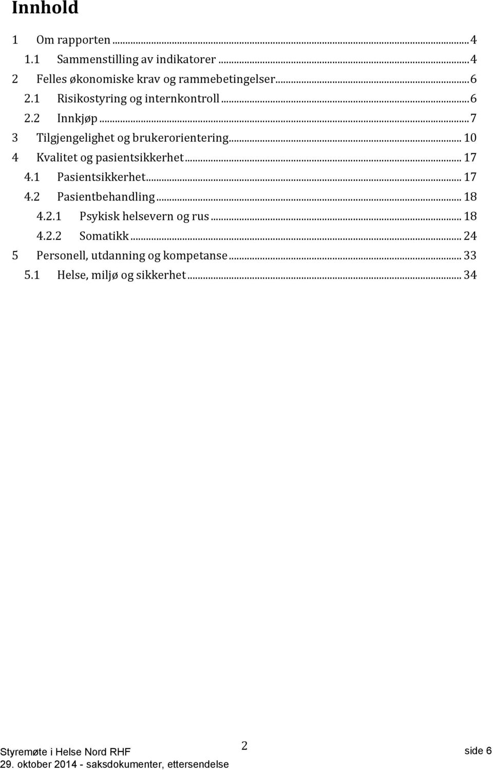 .. 10 4 Kvalitet og pasientsikkerhet... 17 4.1 Pasientsikkerhet... 17 4.2 Pasientbehandling... 18 4.2.1 Psykisk helsevern og rus.