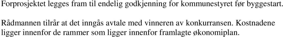 Rådmannen tilrår at det inngås avtale med vinneren av