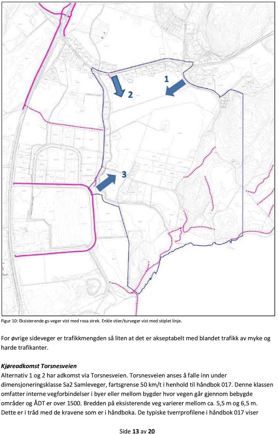 Kjøreadkomst Torsnesveien Alternativ 1 og 2 har adkomst via Torsnesveien.