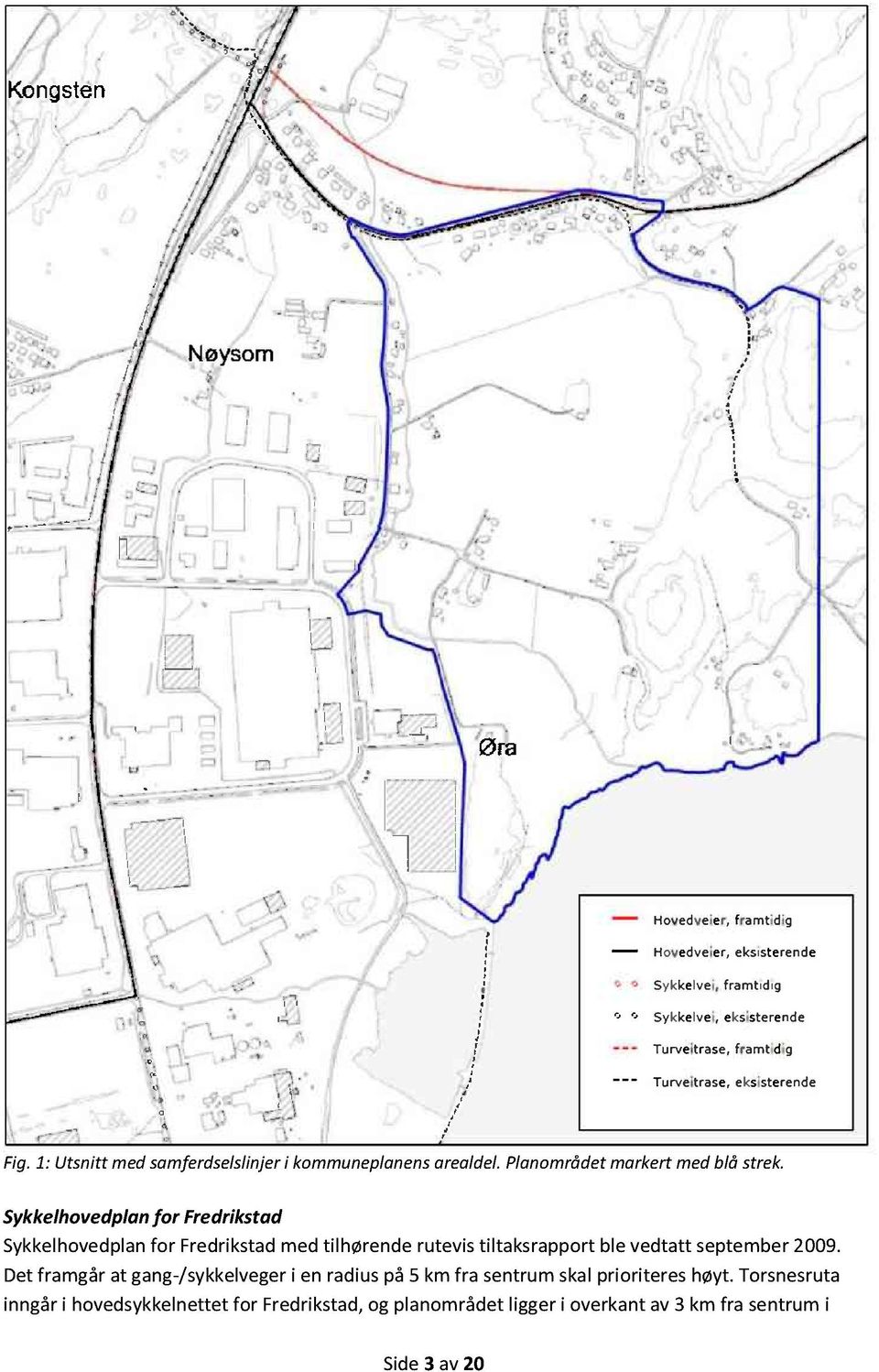 vedtatt september 2009. Det framgår at gang-/sykkelveger i en radius på 5 km fra sentrum skal prioriteres høyt.