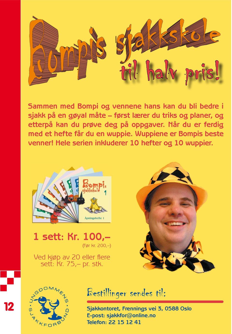 du prøve deg på oppgaver. Når du er ferdig med et hefte får du en wuppie. Wuppiene er Bompis beste venner!