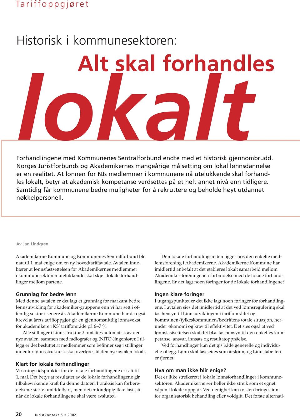 At lønnen for NJs medlemmer i kommunene nå utelukkende skal forhandles lokalt, betyr at akademisk kompetanse verdsettes på et helt annet nivå enn tidligere.