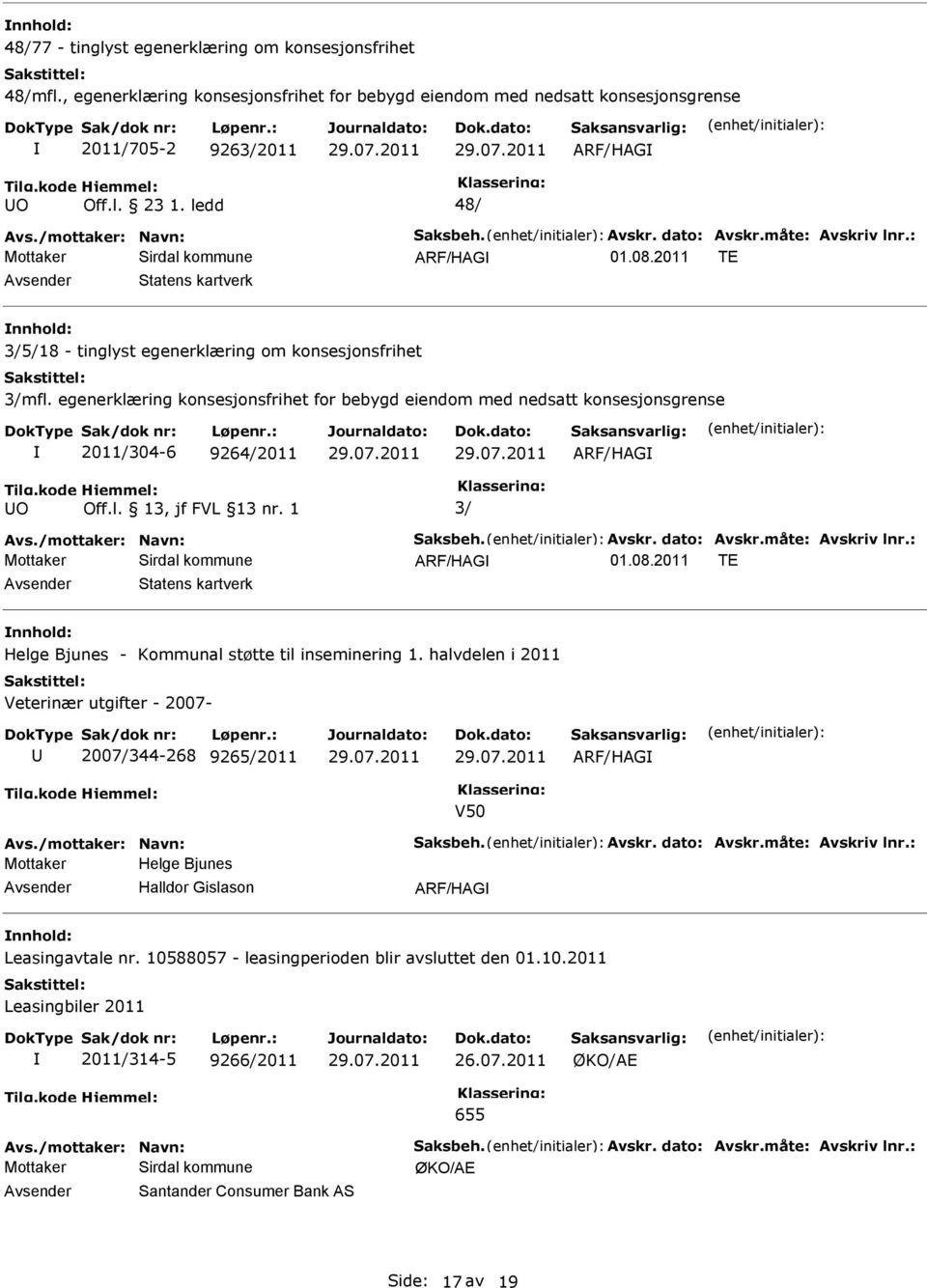 egenerklæring konsesjonsfrihet for bebygd eiendom med nedsatt konsesjonsgrense 2011/304-6 9264/2011 Tilg.kode O Hjemmel: Off.l. 13, jf FVL 13 nr. 1 3/ Avs./mottaker: Navn: Saksbeh. Avskr. dato: Avskr.