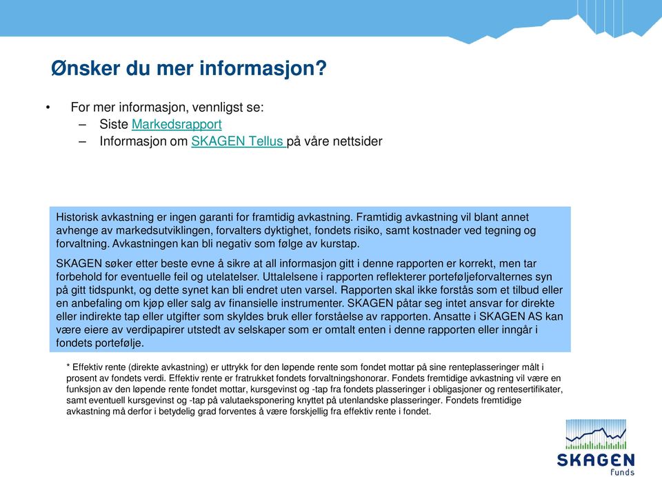 SKAGEN søker etter beste evne å sikre at all informasjon gitt i denne rapporten er korrekt, men tar forbehold for eventuelle feil og utelatelser.