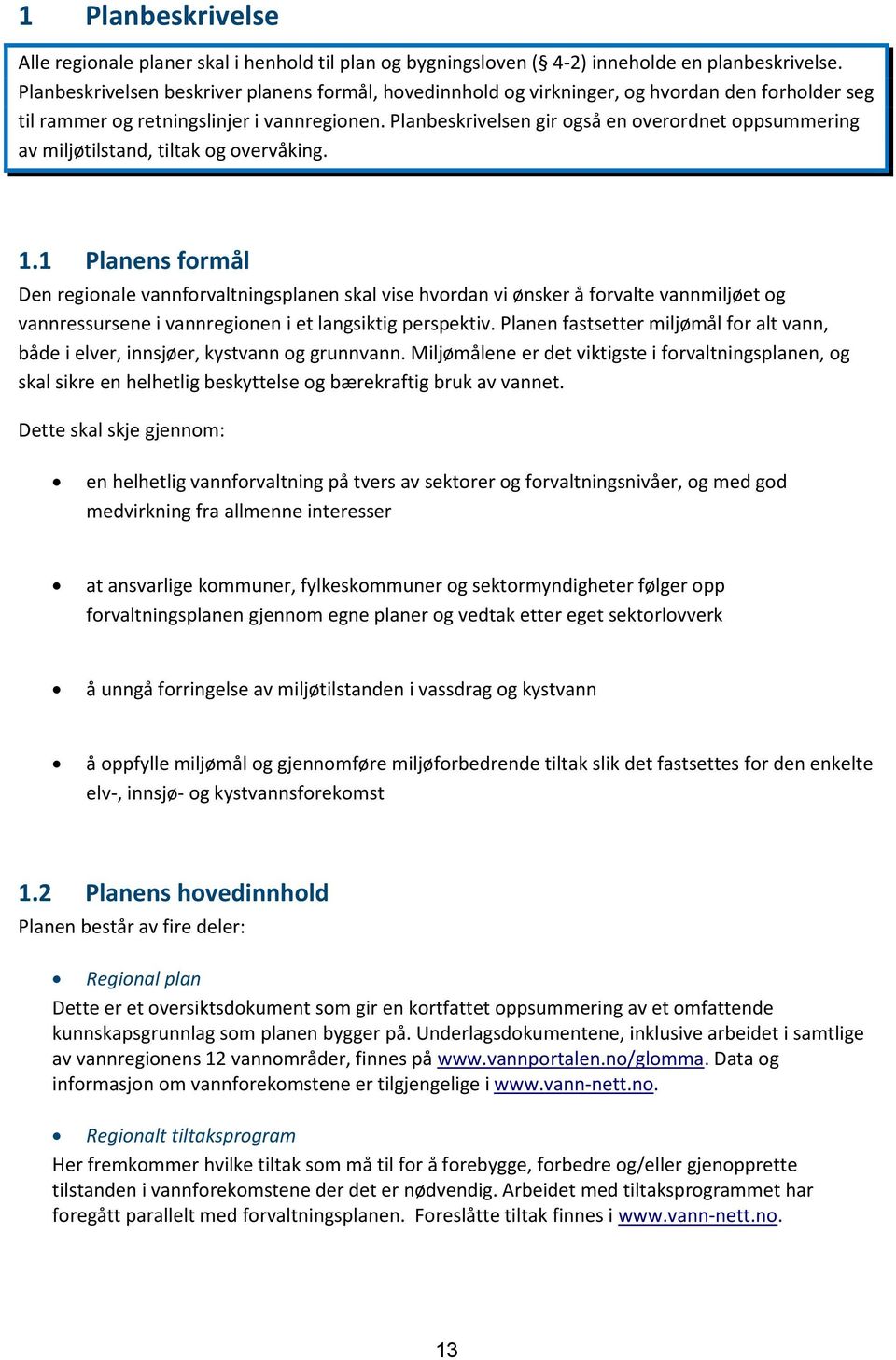 Planbeskrivelsen gir også en overordnet oppsummering av miljøtilstand, tiltak og overvåking. 1.