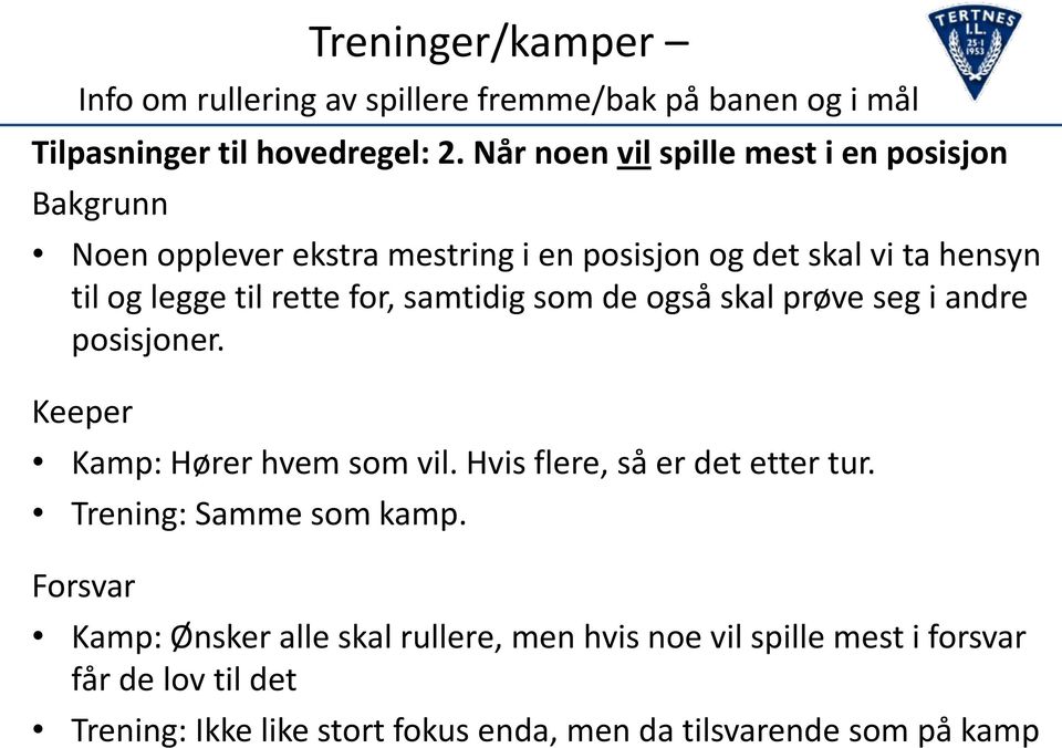 for, samtidig som de også skal prøve seg i andre posisjoner. Keeper Kamp: Hører hvem som vil. Hvis flere, så er det etter tur.