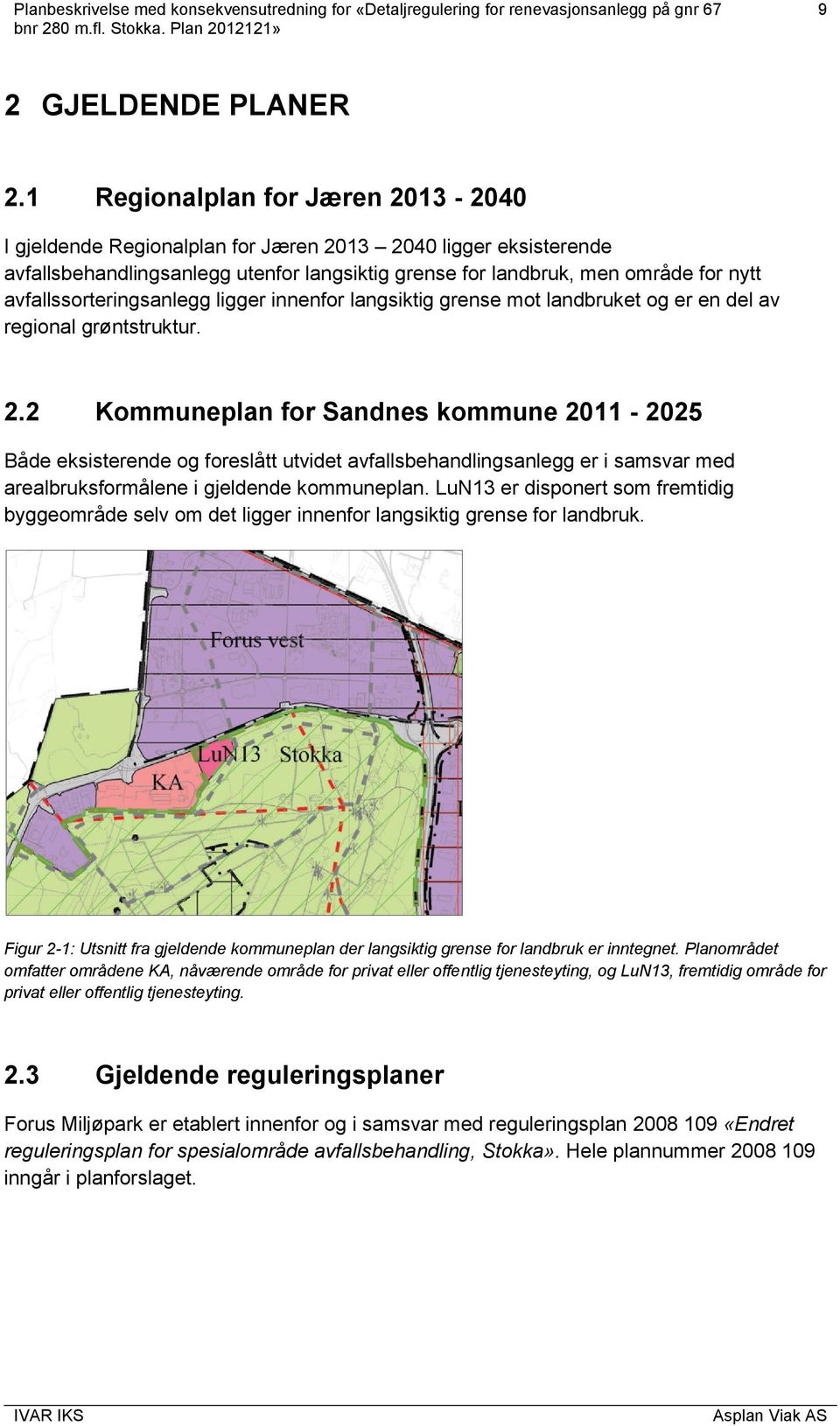 avfallssorteringsanlegg ligger innenfor langsiktig grense mot landbruket og er en del av regional grøntstruktur. 2.