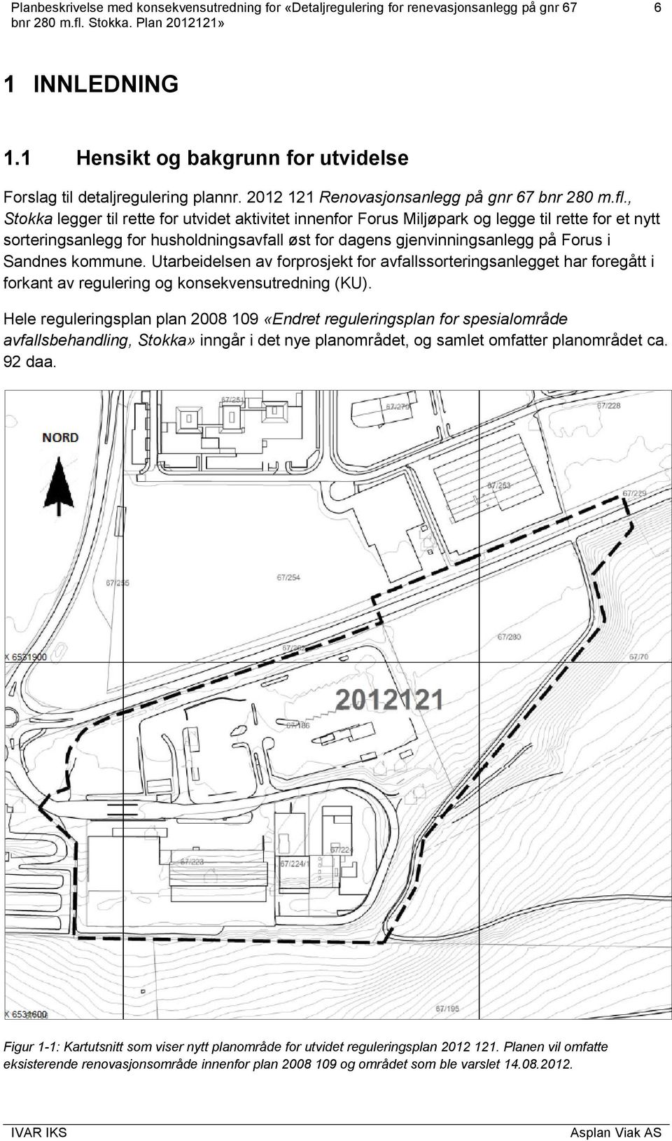 kommune. Utarbeidelsen av forprosjekt for avfallssorteringsanlegget har foregått i forkant av regulering og konsekvensutredning (KU).