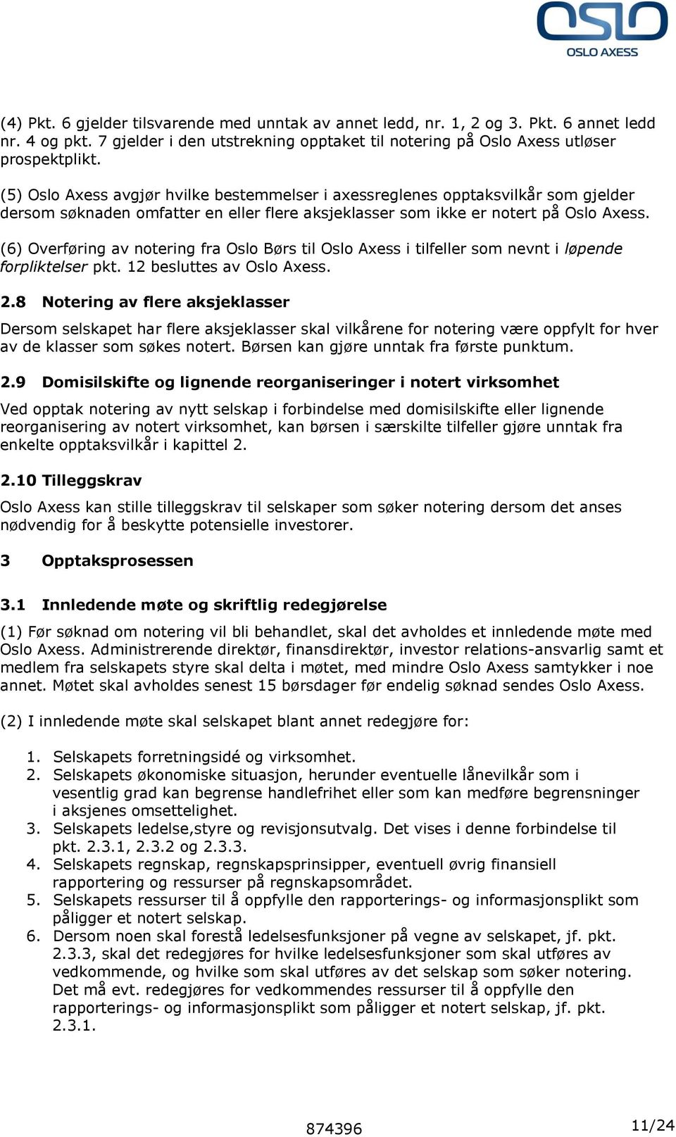 (6) Overføring av notering fra Oslo Børs til Oslo Axess i tilfeller som nevnt i løpende forpliktelser pkt. 12 besluttes av Oslo Axess. 2.