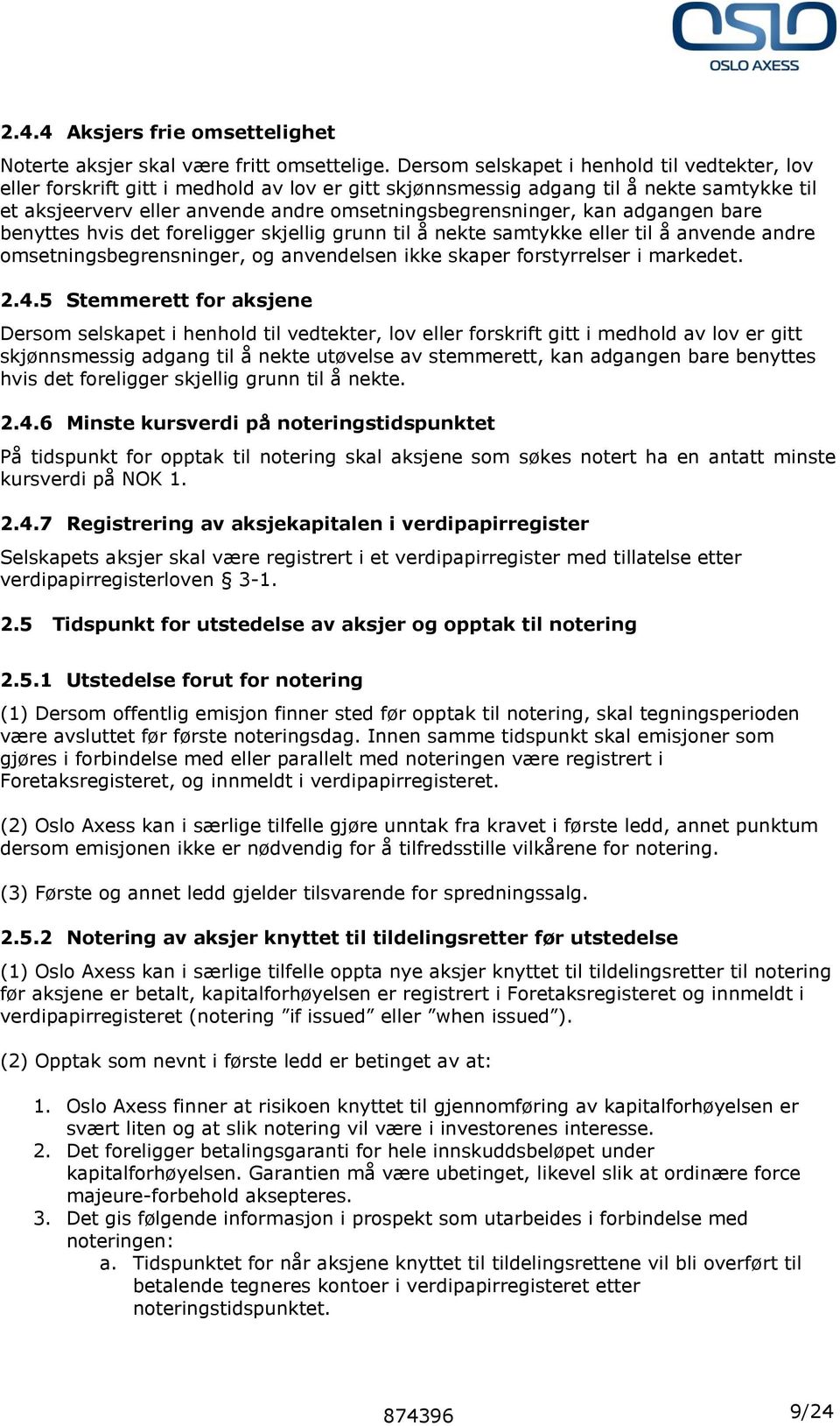 kan adgangen bare benyttes hvis det foreligger skjellig grunn til å nekte samtykke eller til å anvende andre omsetningsbegrensninger, og anvendelsen ikke skaper forstyrrelser i markedet. 2.4.