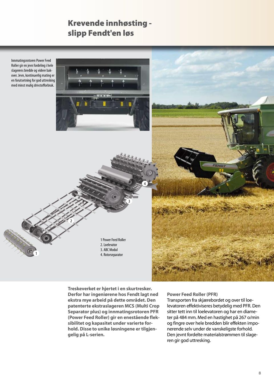 Derfor har ingeniørene hos Fendt agt ned ekstra ye arbeid på dette orådet.