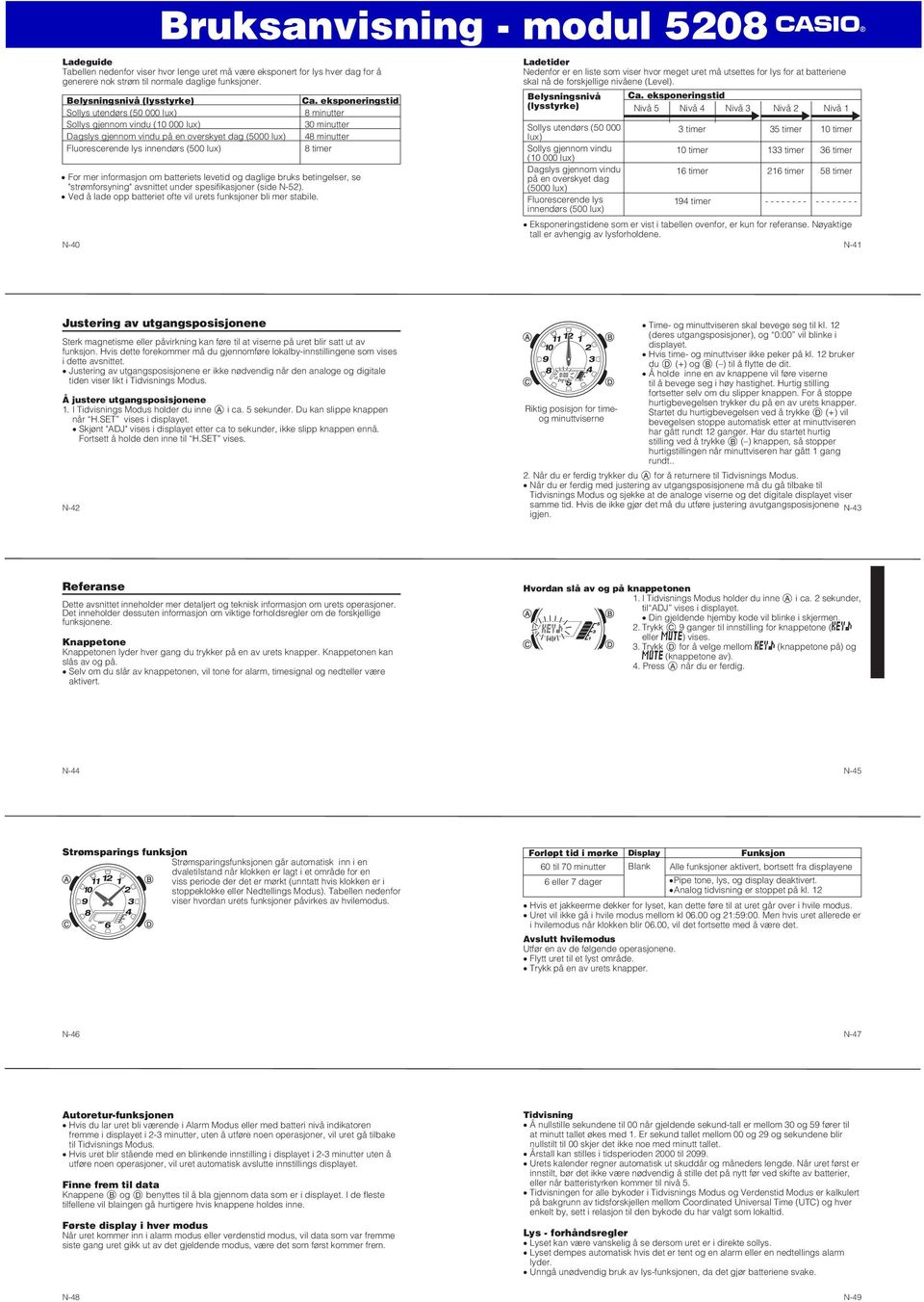 ekponeringtid 8 minutter 30 minutter 48 minutter 8 timer For mer informajon om batteriet evetid og dagige bruk betingeer, e "trømforyning" avnittet under peifikajoner (ide N-52).