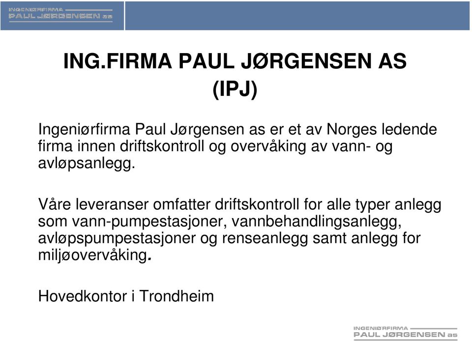 Våre leveranser omfatter driftskontroll for alle typer anlegg som vann-pumpestasjoner,