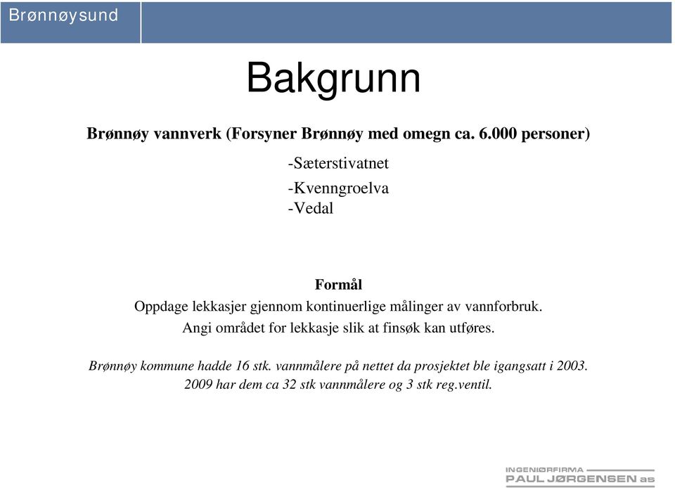 målinger av vannforbruk. Angi området for lekkasje slik at finsøk kan utføres.