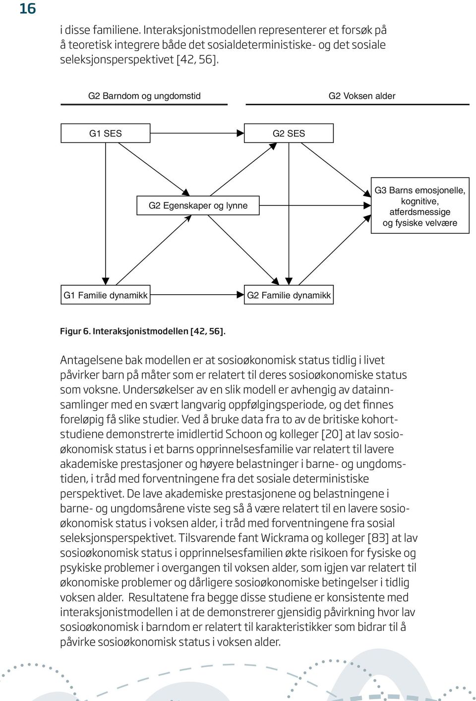 Interaksjonistmodellen [42, 56]. Antagelsene bak modellen er at sosioøkonomisk status tidlig i livet påvirker barn på måter som er relatert til deres sosioøkonomiske status som voksne.