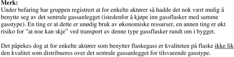 En ting er at dette er unødig bruk av økonomiske ressurser, en annen ting er økt risiko for at noe kan skje ved transport av denne type