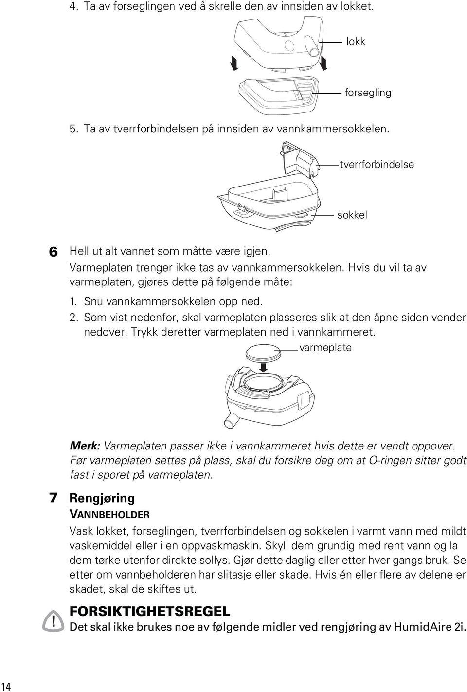 Snu vannkammersokkelen opp ned. 2. Som vist nedenfor, skal varmeplaten plasseres slik at den åpne siden vender nedover. Trykk deretter varmeplaten ned i vannkammeret.