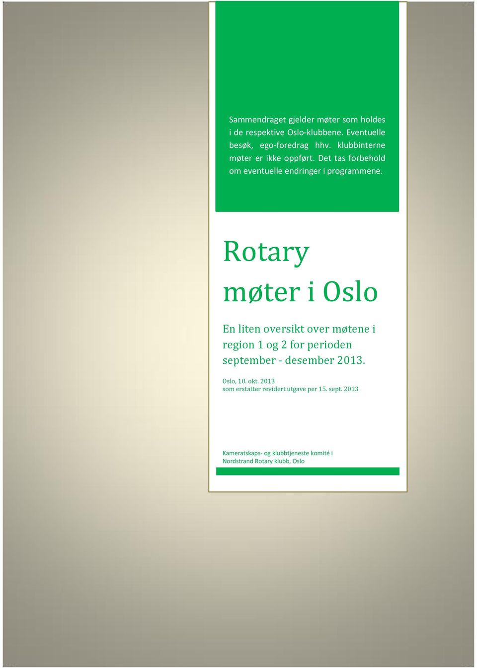 Rotary møter i Oslo En liten oversikt over møtene i region 1 og 2 for perioden september - desember 2013.