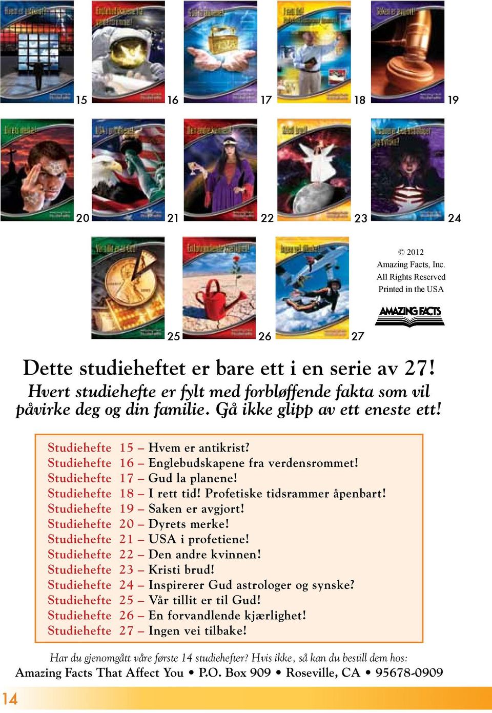 Studiehefte 16 Englebudskapene fra verdensrommet! Studiehefte 17 Gud la planene! Studiehefte 18 I rett tid! Profetiske tidsrammer åpenbart! Studiehefte 19 Saken er avgjort!