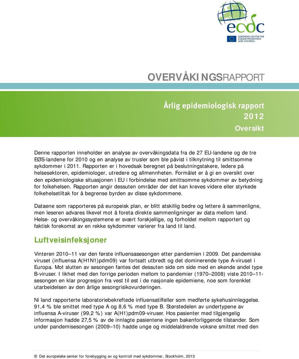 Formålet er å gi en oversikt over den epidemiologiske situasjonen i EU i forbindelse med smittsomme sykdommer av betydning for folkehelsen.