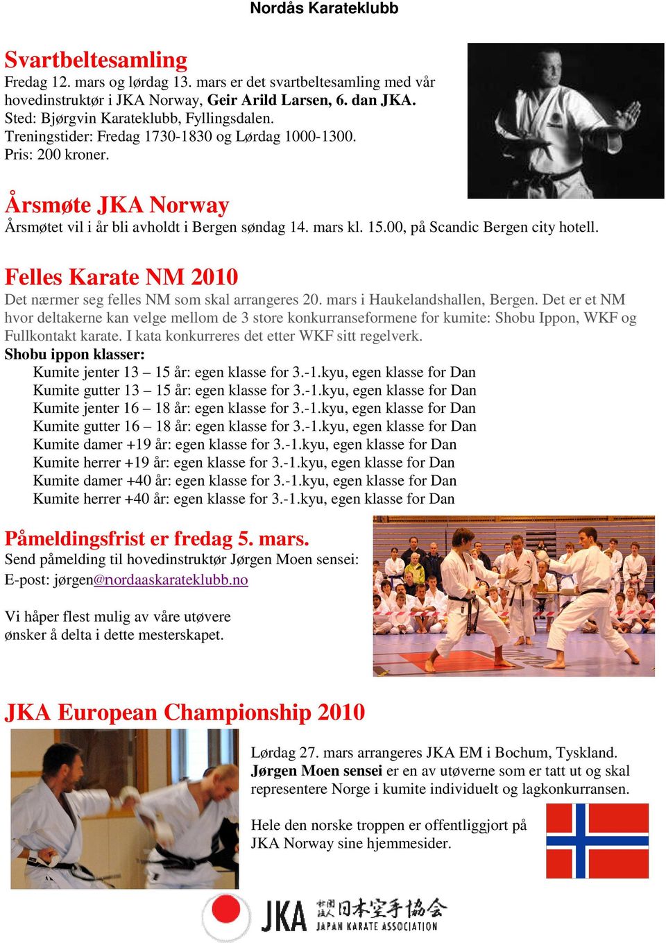 Felles Karate NM 2010 Det nærmer seg felles NM som skal arrangeres 20. mars i Haukelandshallen, Bergen.