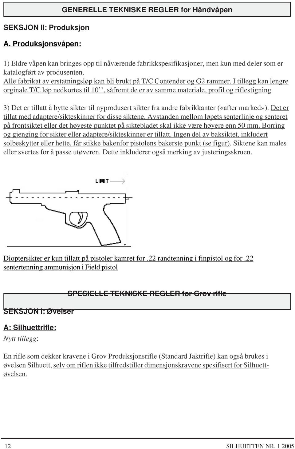 Alle fabrikat av erstatningsløp kan bli brukt på T/C Contender og G2 rammer.