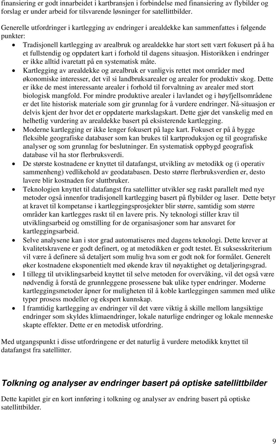 fullstendig og oppdatert kart i forhold til dagens situasjon. Historikken i endringer er ikke alltid ivaretatt på en systematisk måte.