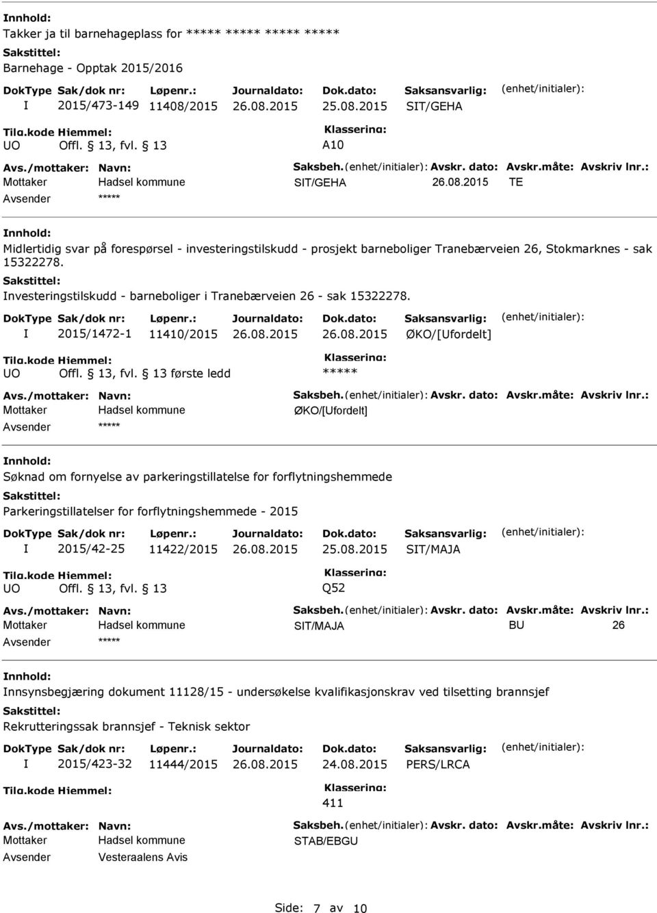 nvesteringstilskudd - barneboliger i Tranebærveien 26 - sak 15322278. 2015/1472-1 11410/2015 ØKO/[fordelt] O første ledd Avs./mottaker: Navn: Saksbeh. Avskr. dato: Avskr.måte: Avskriv lnr.