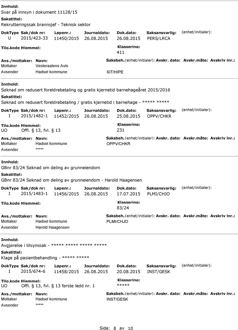 11452/2015 25.08.2015 OPPV/CHKR O 231 Avs./mottaker: Navn: Saksbeh. Avskr. dato: Avskr.måte: Avskriv lnr.