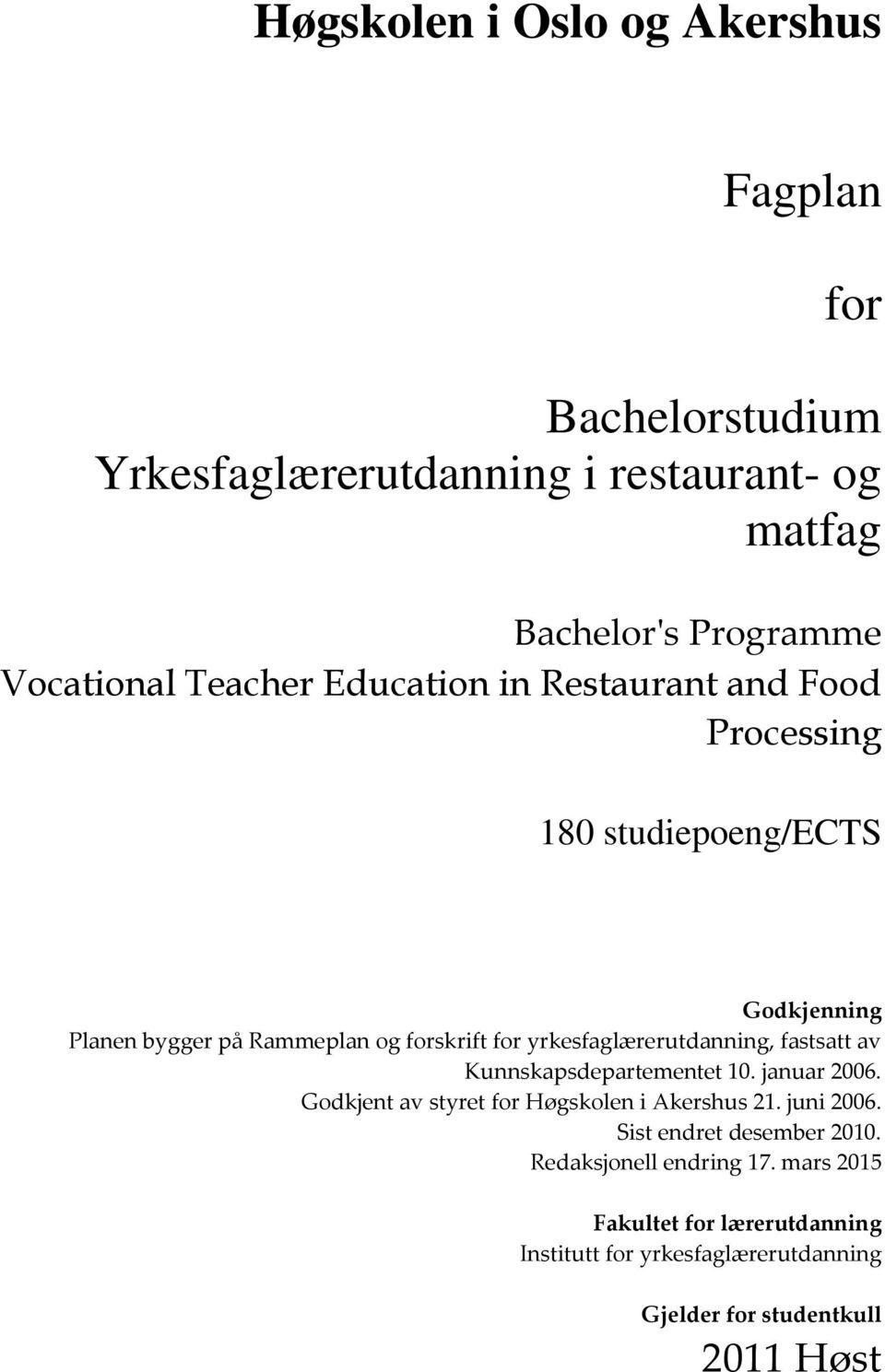 yrkesfaglærerutdanning, fastsatt av Kunnskapsdepartementet 10. januar 2006. Godkjent av styret for Høgskolen i Akershus 21. juni 2006.