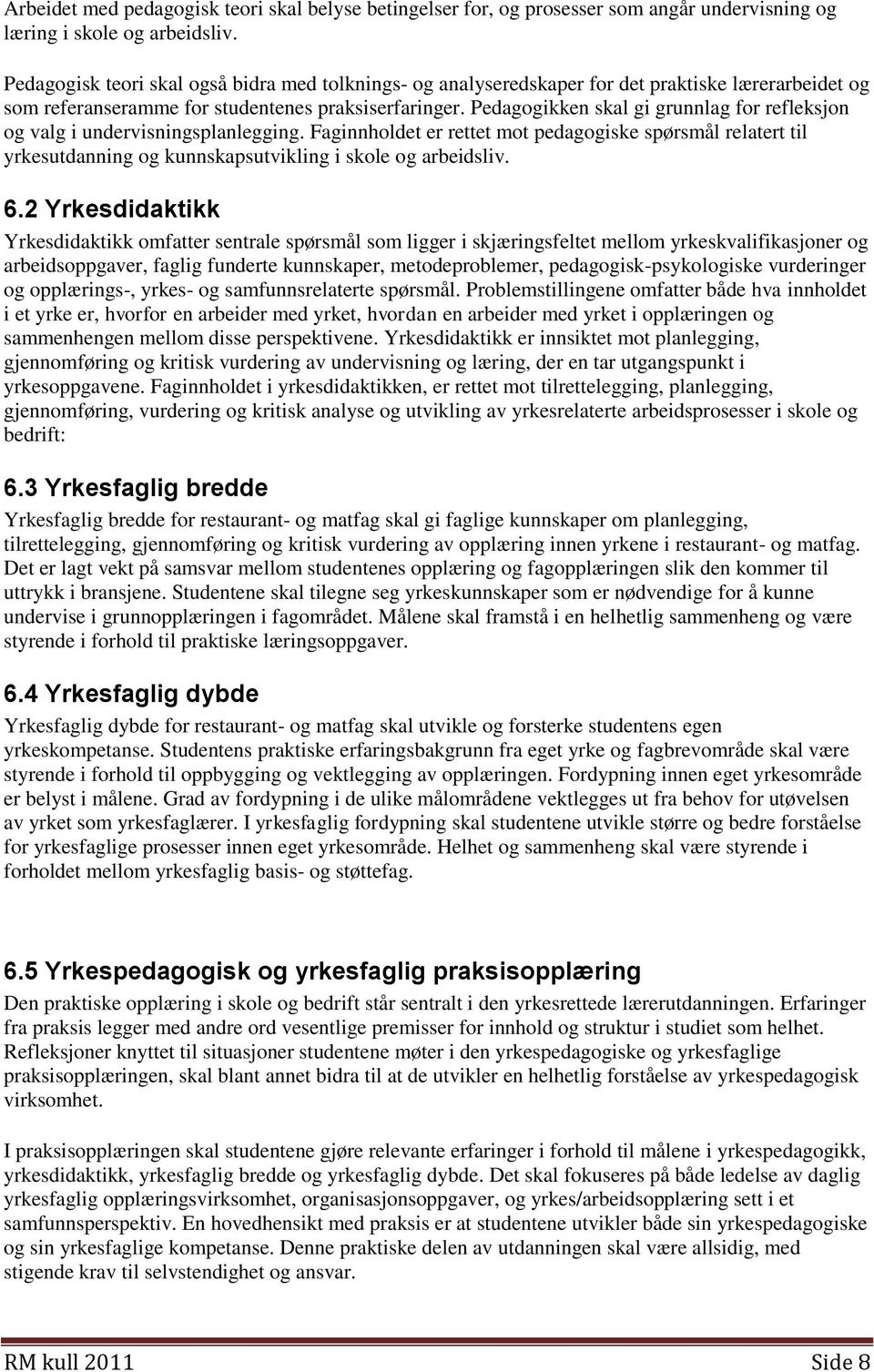 Pedagogikken skal gi grunnlag for refleksjon og valg i undervisningsplanlegging.