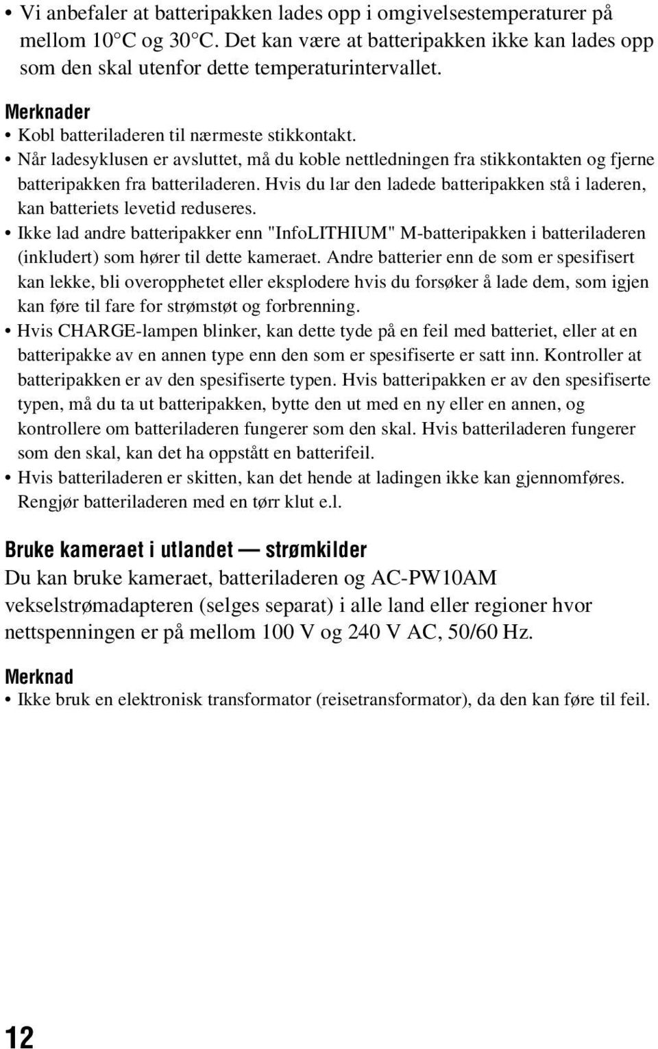 Hvis du lar den ladede batteripakken stå i laderen, kan batteriets levetid reduseres.