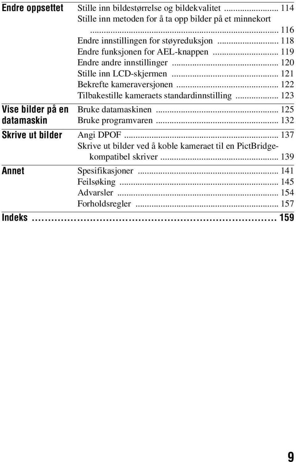 .. 122 Tilbakestille kameraets standardinnstilling... 123 Vise bilder på en datamaskin Bruke datamaskinen... 125 Bruke programvaren... 132 Skrive ut bilder Angi DPOF.