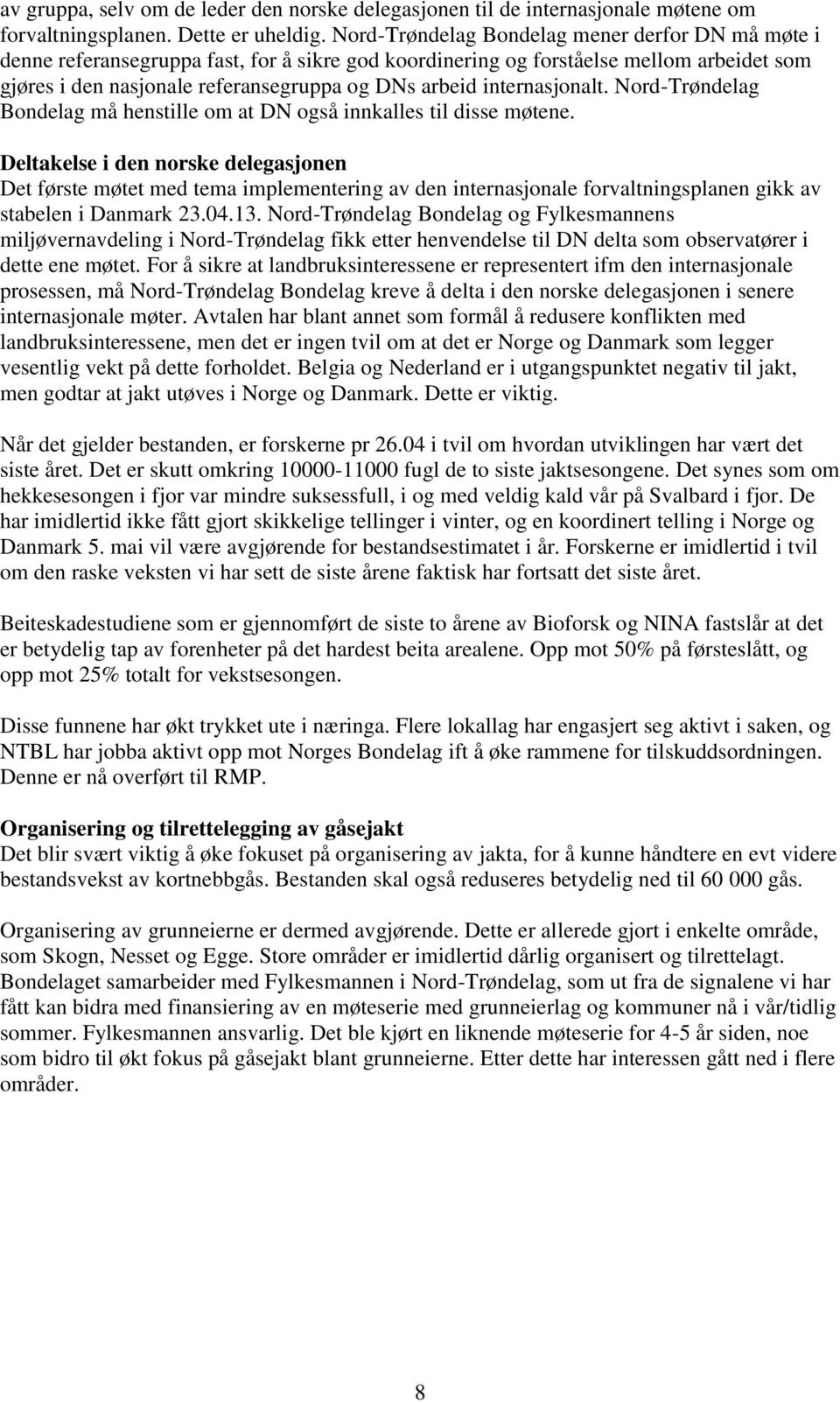 internasjonalt. Nord-Trøndelag Bondelag må henstille om at DN også innkalles til disse møtene.