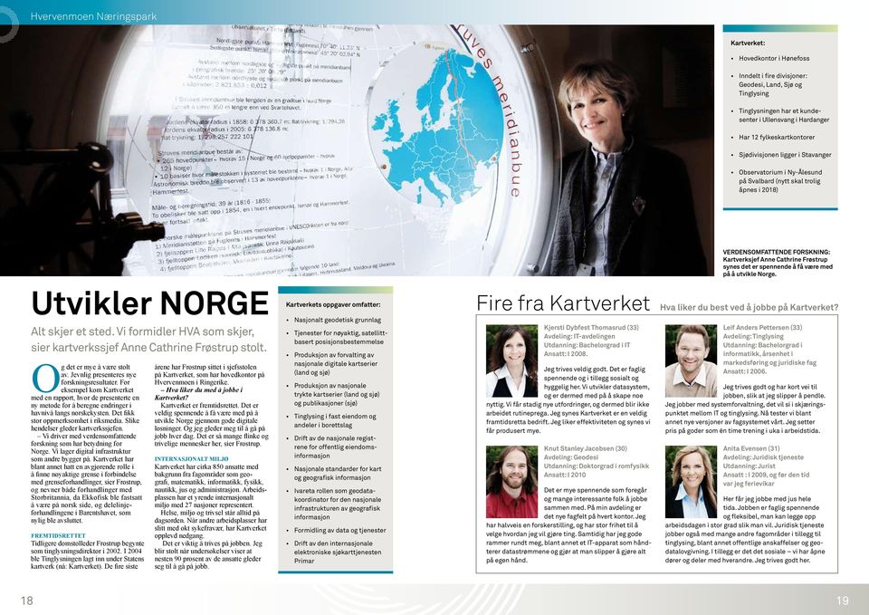 er spennende å få være med på å utvikle Norge. Utvikler Norge Alt skjer et sted. Vi formidler HVA som skjer, sier kartverkssjef Anne Cathrine Frøstrup stolt. Og det er mye å være stolt av.